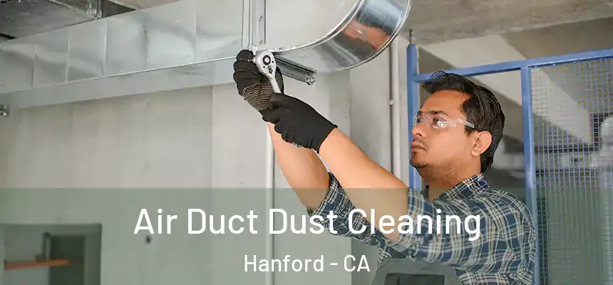 Air Duct Dust Cleaning Hanford - CA