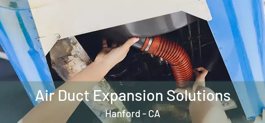 Air Duct Expansion Solutions Hanford - CA