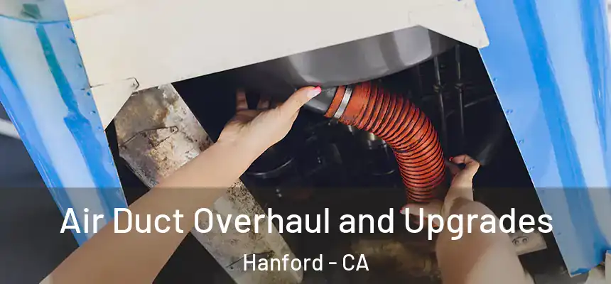 Air Duct Overhaul and Upgrades Hanford - CA