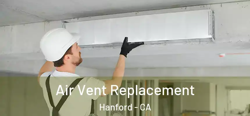 Air Vent Replacement Hanford - CA