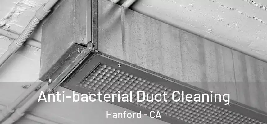 Anti-bacterial Duct Cleaning Hanford - CA