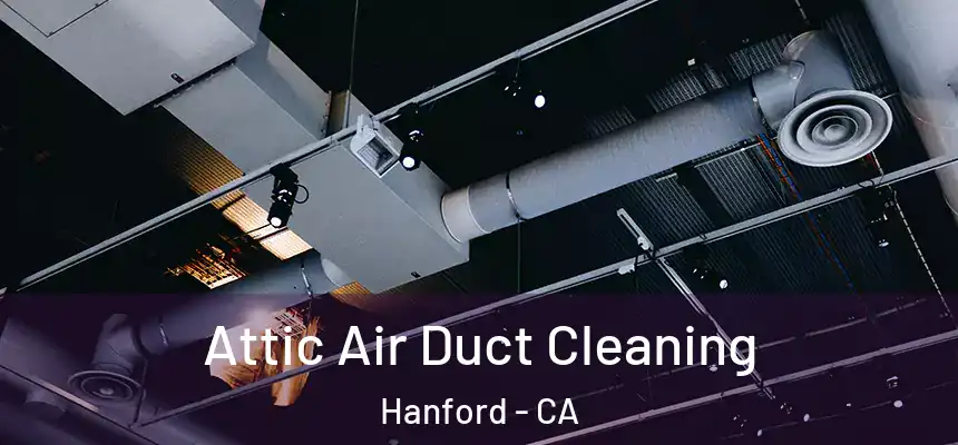  Attic Air Duct Cleaning Hanford - CA