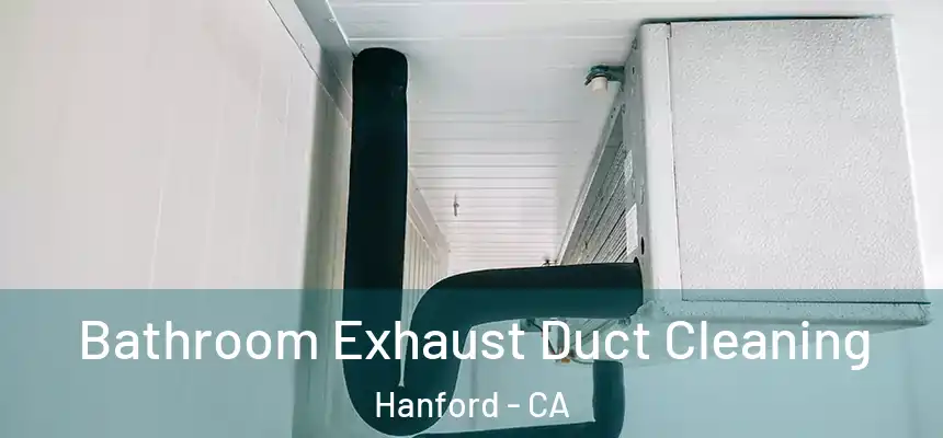 Bathroom Exhaust Duct Cleaning Hanford - CA