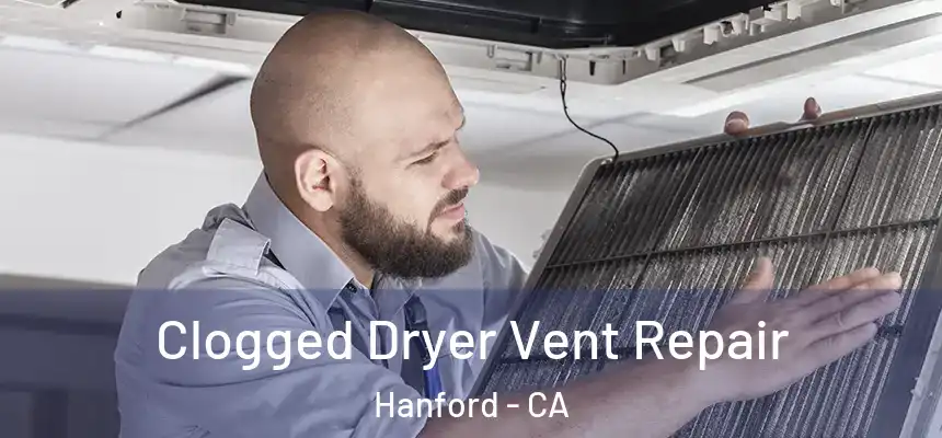 Clogged Dryer Vent Repair Hanford - CA