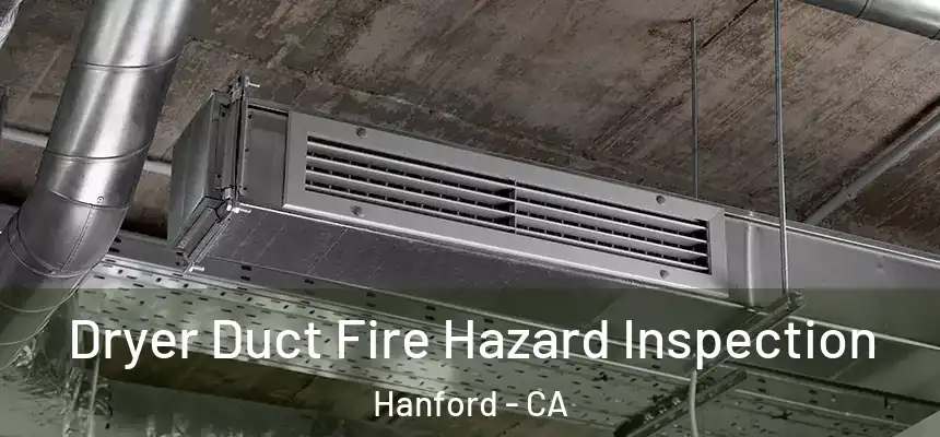Dryer Duct Fire Hazard Inspection Hanford - CA