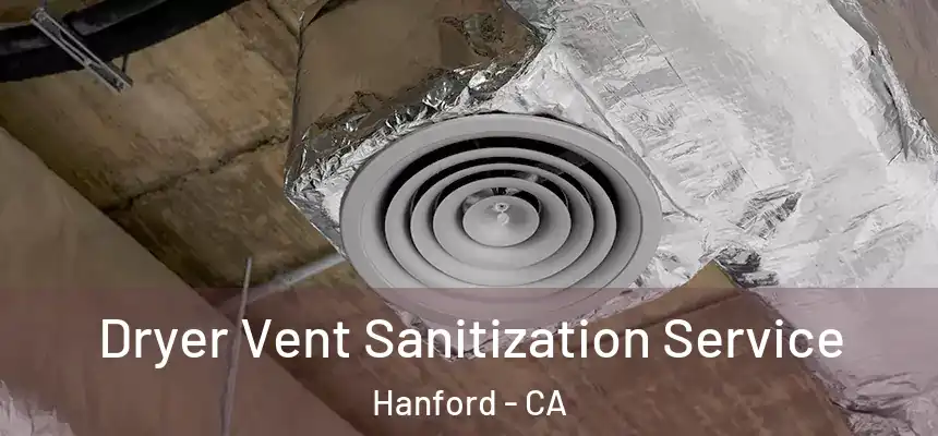 Dryer Vent Sanitization Service Hanford - CA