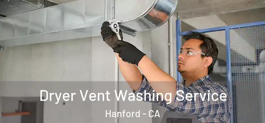 Dryer Vent Washing Service Hanford - CA