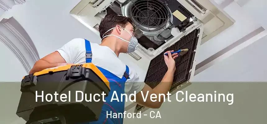 Hotel Duct And Vent Cleaning Hanford - CA