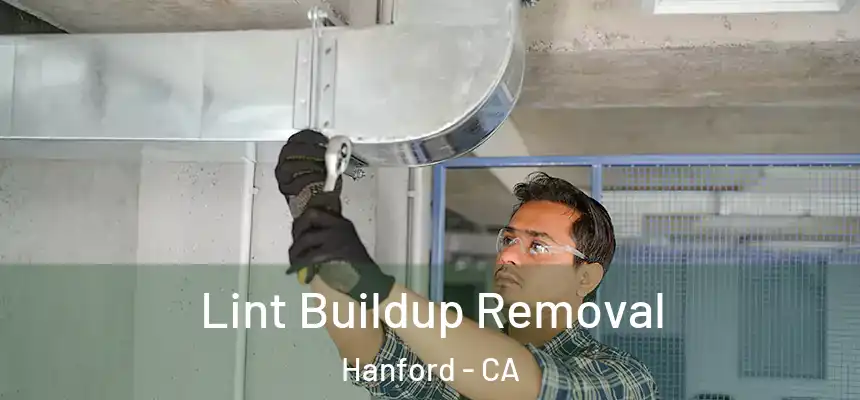 Lint Buildup Removal Hanford - CA