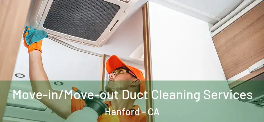 Move-in/Move-out Duct Cleaning Services Hanford - CA