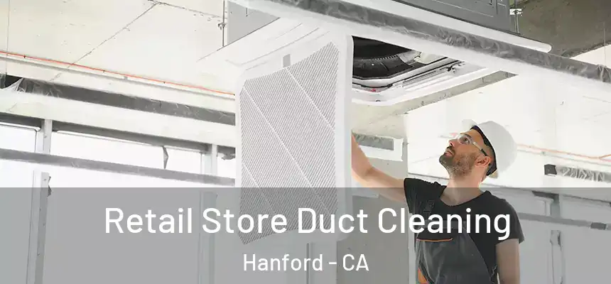  Retail Store Duct Cleaning Hanford - CA