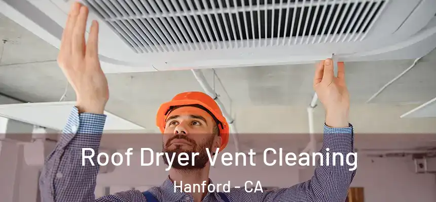  Roof Dryer Vent Cleaning Hanford - CA