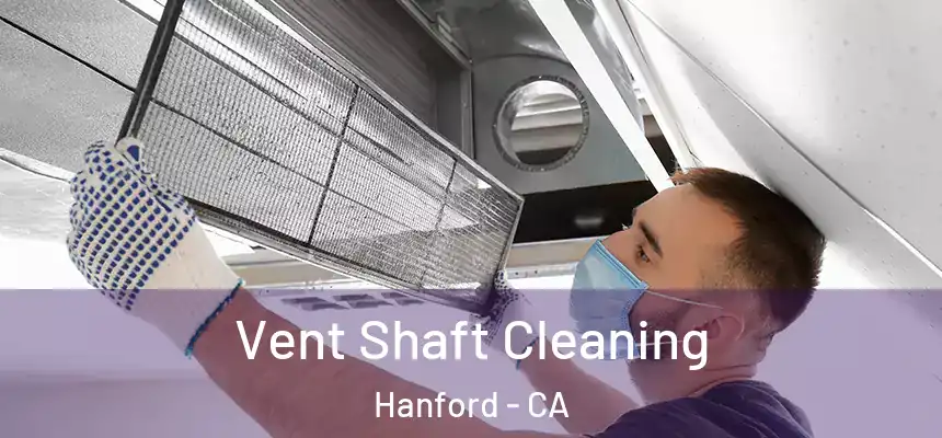  Vent Shaft Cleaning Hanford - CA